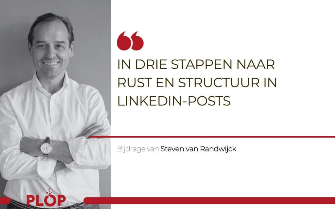 ​In drie stappen naar rust en structuur in LinkedIn-posts
